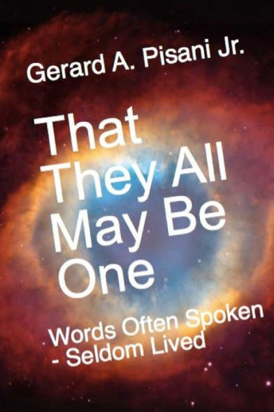 That They All May Be One: Words Often Spoken - Seldom Lived