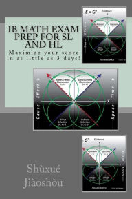 Title: IB MATH EXAM PREP for SL and HL: Maximize your score in as little as 3 days!, Author: Shuxue Jiaoshou