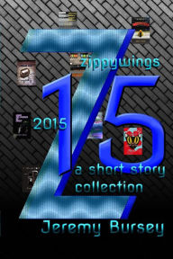 Title: Zippywings 2015: A Short Story Collection, Author: Jeremy Bursey
