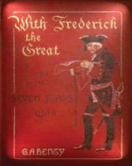 Title: With Frederick the Great, a story of the Seven Years' War. With ten illus. by W., Author: G a Henty