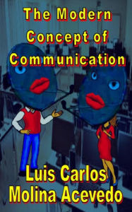 Title: The Modern Concept of Communication, Author: Luis Carlos Molina Acevedo
