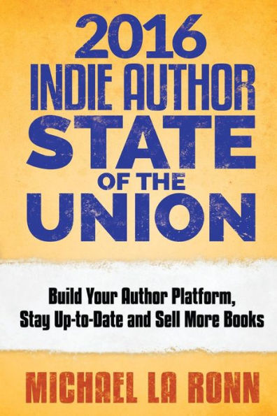 2016 Indie Author State of the Union: Build Your Author Platform, Stay Up-to-Date and Sell More Books