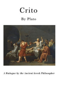 Title: Crito: A Dialogue by the Ancient Greek Philosopher, Author: Benjamin Jowett