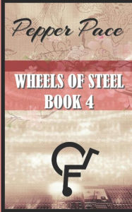 Title: Wheels of Steel book 4: Wheels of Steel, Author: Pepper Pace