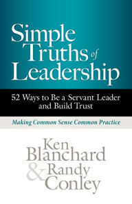 Title: Simple Truths of Leadership: 52 Ways to Be a Servant Leader and Build Trust, Author: Ken Blanchard