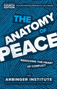 The Anatomy of Peace, Fourth Edition: Resolving the Heart of Conflict