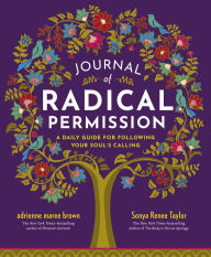 Title: Journal of Radical Permission: A Daily Guide for Following Your Soul's Calling, Author: adrienne maree brown