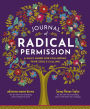 Journal of Radical Permission: A Daily Guide for Following Your Soul's Calling