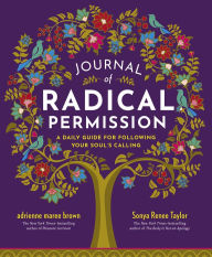 Title: Journal of Radical Permission: A Daily Guide for Following Your Soul's Calling, Author: Adrienne Maree Brown