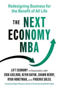 Title: The Next Economy MBA: Redesigning Business for the Benefit of All Life, Author: Erin Axelrod