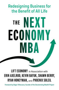 Title: The Next Economy MBA: Redesigning Business for the Benefit of All Life, Author: LIFT Economy