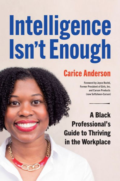 Intelligence Isn't Enough: A Black Professional's Guide to Thriving the Workplace