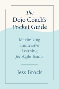 Top audiobook downloads The Dojo Coach's Pocket Guide: Maximizing Immersive Learning for Agile Teams by Jess Brock, Jess Brock English version 9781523002726