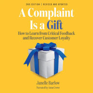 Title: A Complaint Is a Gift: How to Learn from Critical Feedback and Recover Customer Loyalty, Author: Janelle Barlow