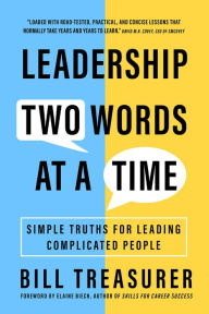 Title: Leadership Two Words at a Time: Simple Truths for Leading Complicated People, Author: Bill Treasurer