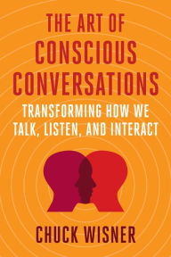 Public domain ebooks free download The Art of Conscious Conversations: Transforming How We Talk, Listen, and Interact