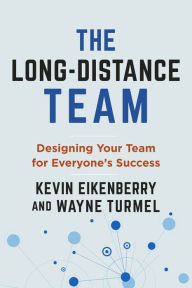 Books and magazines free download The Long-Distance Team: Designing Your Team for Everyone's Success by Kevin Eikenberry, Wayne Turmel, Kevin Eikenberry, Wayne Turmel