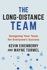 Title: The Long-Distance Team: Designing Your Team for Everyone's Success, Author: Kevin Eikenberry