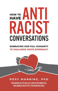 How to Have Antiracist Conversations: Embracing Our Full Humanity to Challenge White Supremacy