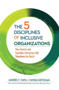 Ebooks for download The 5 Disciplines of Inclusive Organizations: How Diverse and Equitable Enterprises Will Transform the World
