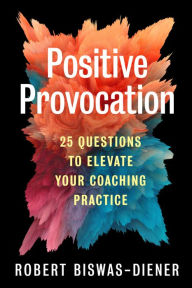 Free audiobook downloads for iphone Positive Provocation: 25 Questions to Elevate Your Coaching Practice (English Edition) 9781523003938 by Robert Biswas-Diener, Robert Biswas-Diener CHM