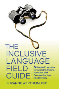 Best audiobook download The Inclusive Language Field Guide: 6 Simple Principles for Avoiding Painful Mistakes and Communicating Respectfully by Suzanne Wertheim PhD PDF PDB (English literature)