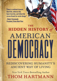 Free downloadable books for ebooks The Hidden History of American Democracy: Rediscovering Humanity's Ancient Way of Living by Thom Hartmann 9781523004386 ePub