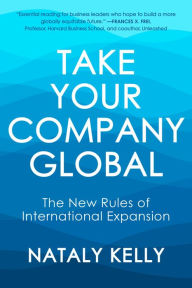 Title: Take Your Company Global: The New Rules of International Expansion, Author: Nataly Kelly