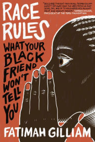 Title: Race Rules: What Your Black Friend Won't Tell You, Author: Fatimah Gilliam