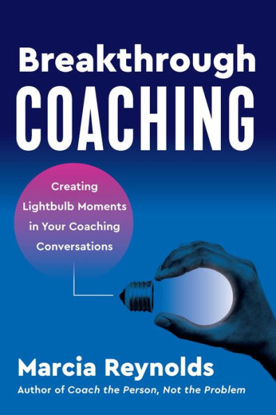 Breakthrough Coaching: Creating Lightbulb Moments Your Coaching Conversations