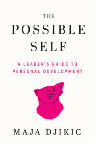 Title: The Possible Self: A Leader's Guide to Personal Development, Author: Maja Djikic