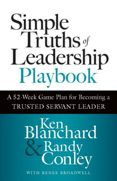 Simple Truths of Leadership Playbook: a 52-Week Game Plan for Becoming Trusted Servant Leader