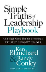 Title: Simple Truths of Leadership Playbook: A 52-Week Game Plan for Becoming a Trusted Servant Leader, Author: Ken Blanchard