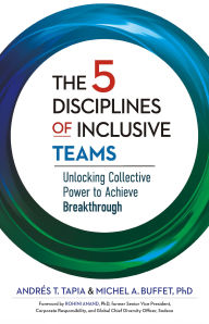 Title: The 5 Disciplines of Inclusive Teams: Unlocking Collective Power to Achieve Breakthrough, Author: Andrés Tapia