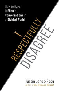 Title: I Respectfully Disagree: How to Have Difficult Conversations in a Divided World, Author: Justin Jones-Fosu