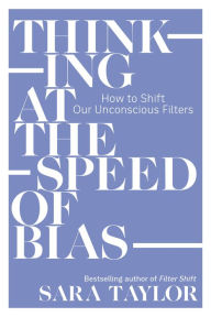 Download free textbooks online pdf Thinking at the Speed of Bias: How to Shift Our Unconscious Filters iBook