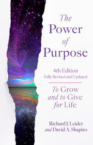 Title: The Power of Purpose, 4th Edition: To Grow and to Give for Life, Author: Richard J. Leider