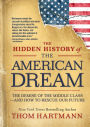 The Hidden History of the American Dream: The Demise of the Middle Class-and How to Rescue Our Future