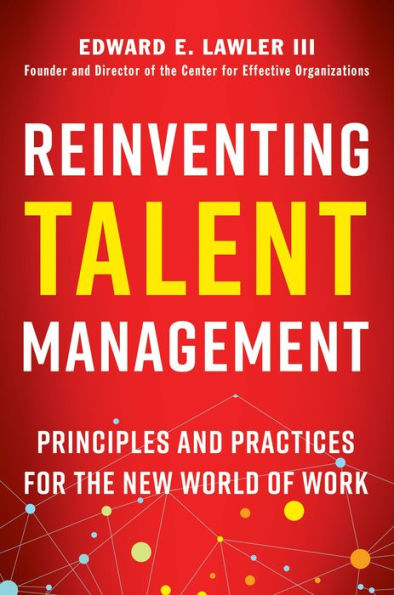 Reinventing Talent Management: Principles and Practices for the New World of Work