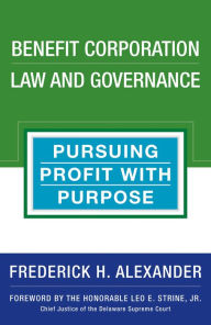 Title: Benefit Corporation Law and Governance: Pursuing Profit with Purpose, Author: Frederick Alexander