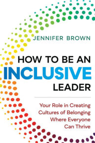 Download books in french for free How to Be an Inclusive Leader: Your Role in Creating Cultures of Belonging Where Everyone Can Thrive