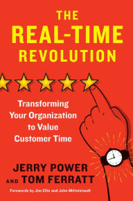 Title: The Real-Time Revolution: Transforming Your Organization to Value Customer Time, Author: Jerry Power