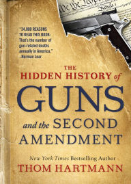 Title: The Hidden History of Guns and the Second Amendment, Author: Thom Hartmann