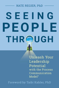 Title: Seeing People Through: Unleash Your Leadership Potential with the Process Communication Model®, Author: Nate Regier