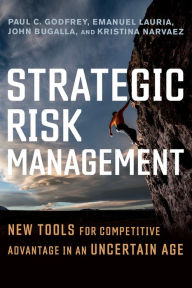 Title: Strategic Risk Management: New Tools for Competitive Advantage in an Uncertain Age, Author: Paul C. Godfrey