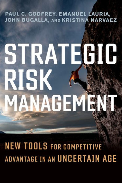 Strategic Risk Management: New Tools for Competitive Advantage an Uncertain Age