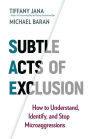 Subtle Acts of Exclusion: How to Understand, Identify, and Stop Microaggressions