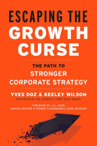 Title: Escaping the Growth Curse: The Path to Stronger Corporate Strategy, Author: Yves Doz