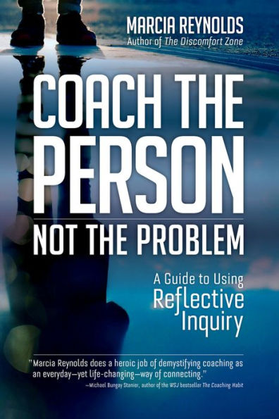 Coach the Person, Not Problem: A Guide to Using Reflective Inquiry