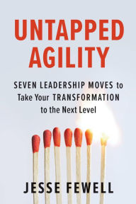 French text book free download Untapped Agility: Seven Leadership Moves to Take Your Transformation to the Next Level
